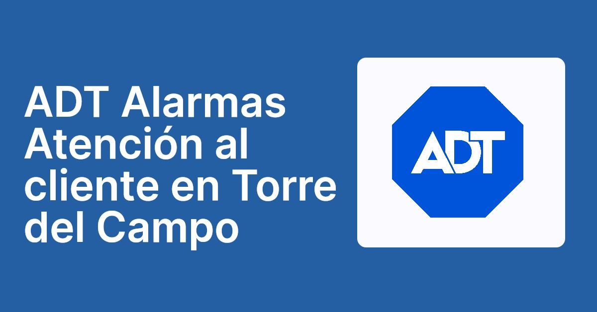 ADT Alarmas Atención al cliente en Torre del Campo